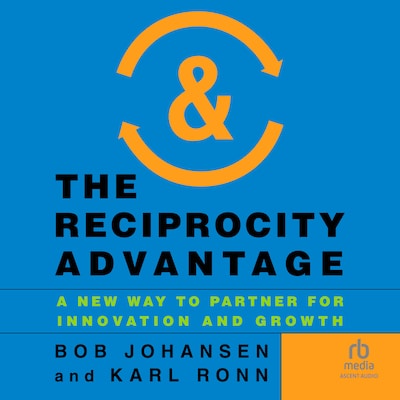 The Reciprocity Advantage – omslag til lydbogen af Bob Johansen, Karl Ronn