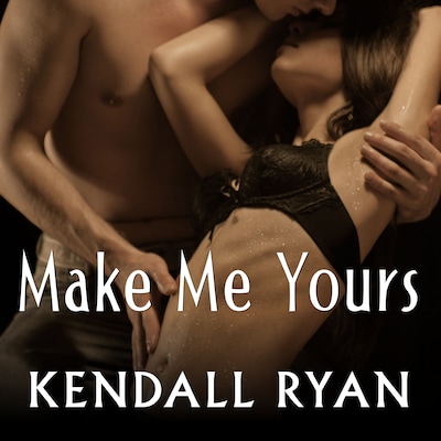 Make Me Yours – omslag til lydbogen af Kendall Ryan
