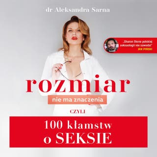 Rozmiar nie ma znaczenia, czyli 100 kłamstw o seksie – okładka audiobooka, autor Aleksandra Sarna