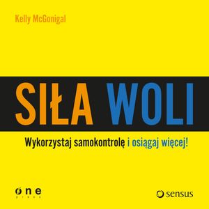 Siła woli. Wykorzystaj samokontrolę i osiągaj więcej! – okładka audiobooka, autor Kelly McGonigal