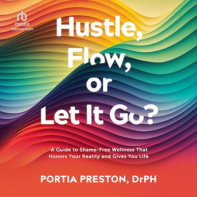Hustle, Flow, or Let It Go? – omslag til lydbogen af Portia Preston, DrPH