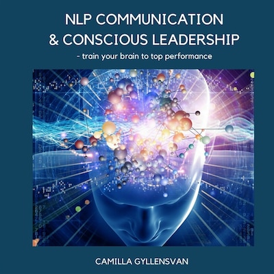 NLP Communication & conscious leadership, train your brain to top performance – omslag til lydbogen af Camilla Gyllensvan