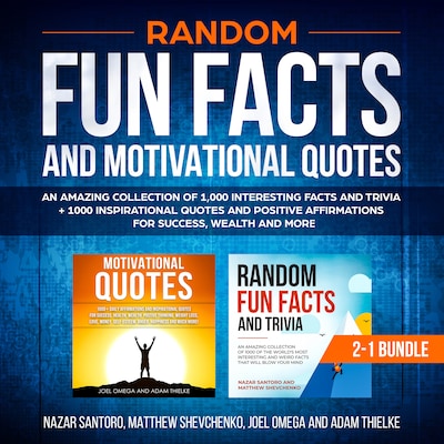Random Fun Facts and Motivational Quotes (2-in-1) Bundle: An Amazing Collection of 1,000 Interesting Facts and Trivia + 1000 Inspirational Quotes and Positive Affirmations for Success, Wealth and More – omslag van het luisterboek van Adam Thielke, Joel Omega, Nazar Santoro