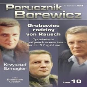 Porucznik Borewicz. Grobowiec rodziny van Rausch. Cz. 10 – okładka audiobooka, autor Krzysztof Szmagier