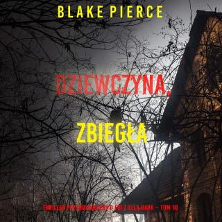 Dziewczyna, zbiegła (Thriller psychologiczny o FBI z Ellą Dark – Tom 10) – okładka audiobooka, autor Blake Pierce