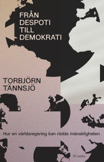 Från despoti till demokrati: Hur en världsregering kan rädda mänskligheten – omslag till ljudboken av Torbjörn Tännsjö