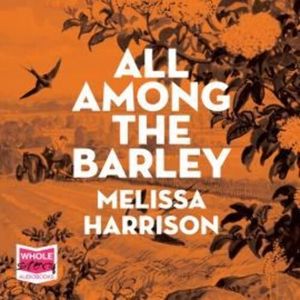 All Among the Barley – okładka audiobooka, autor Melissa Harrison