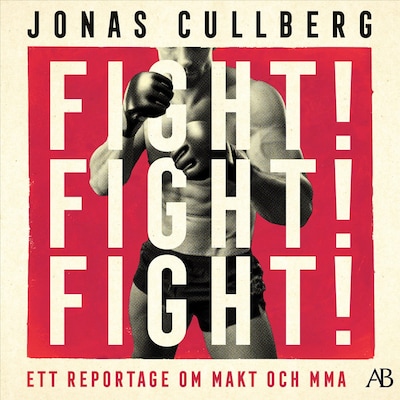 Fight! Fight! Fight! : Ett reportage om makt och MMA