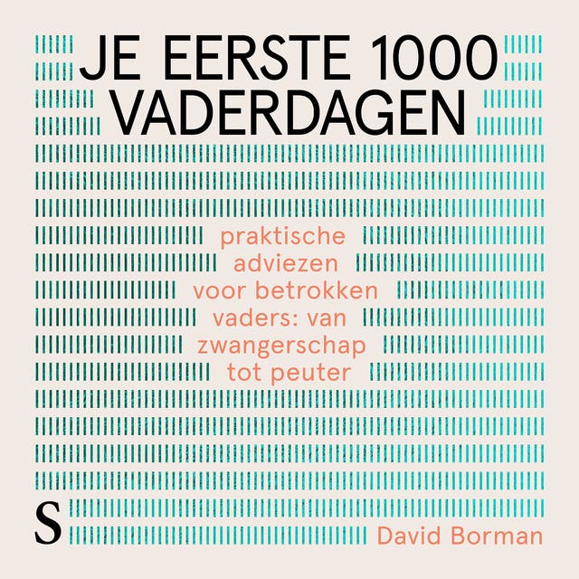 Je eerste 1000 vaderdagen: Praktische adviezen voor betrokken vaders: van zwangerschap tot peuter