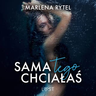 Sama tego chciałaś – opowiadanie erotyczne – okładka audiobooka, autor Marlena Rytel