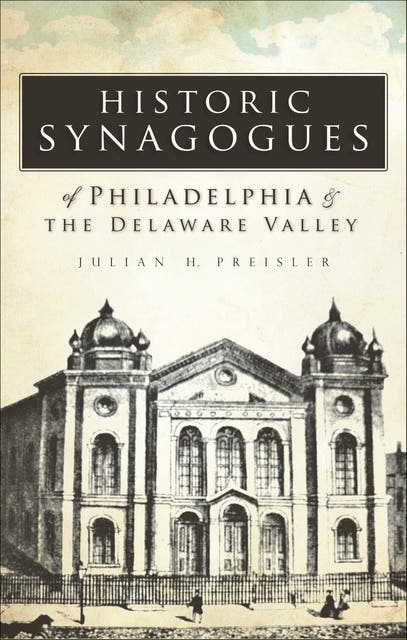 Historic Synagogues of Philadelphia & the Delaware Valley – omslag til lydbogen af Julian H Preisler