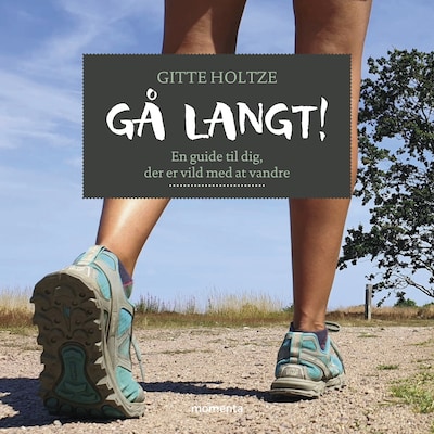 Gå langt - En guide til dig, der er vild med at vandre – omslag til lydbogen af Gitte Holtze