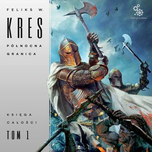 Północna Granica. Księga Całości. Tom 1 – okładka audiobooka, autor Feliks W. Kres