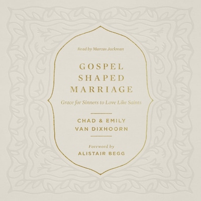 Gospel-Shaped Marriage – omslag til lydbogen af Chad Van Dixhoorn, Emily Van Dixhoorn