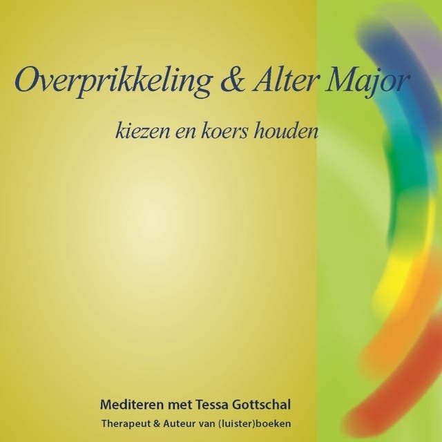 Overprikkeling en Alter Major: Kiezen en koers houden - Mediteren met Tessa Gottschal – omslag van het luisterboek van Tessa Gottschal