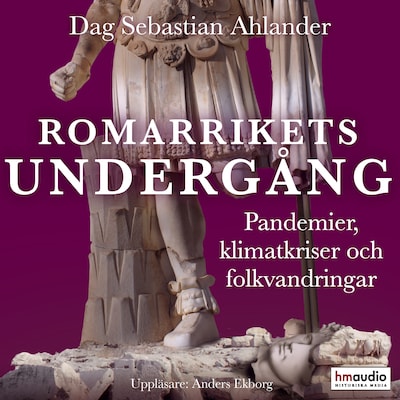 Romarrikets undergång. Pandemier, klimatkriser och folkvandringar