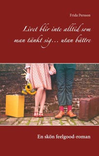 Livet blir inte alltid som man tänkt sig... utan bättre: En skön feelgood-roman – omslag till ljudboken av Frida Persson