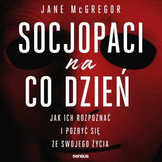 Socjopaci na co dzień. Jak ich rozpoznać i pozbyć się ze swojego życia – okładka audiobooka, autor Jane McGregor