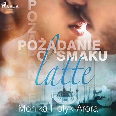 Pożądanie o smaku latte – okładka audiobooka, autor Monika Hołyk Arora