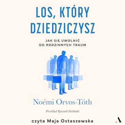 Los, który dziedziczysz. Jak się uwolnić od rodzinnych traum