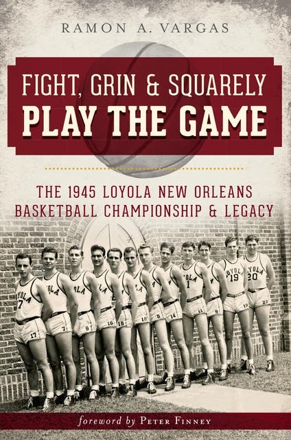 Fight, Grin & Squarely Play the Game: The 1945 Loyola New Orleans Basketball Championship & Legacy – omslag til lydbogen af Ramon A Vargas