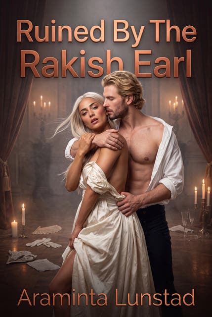 Ruined By The Rakish Earl: A Dark Regency Late Blooming Virgin Romance – omslag til lydbogen af Araminta Lunstad