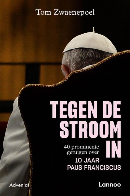 Tegen de stroom in: 40 prominente getuigen over 10 jaar paus Franciscus
