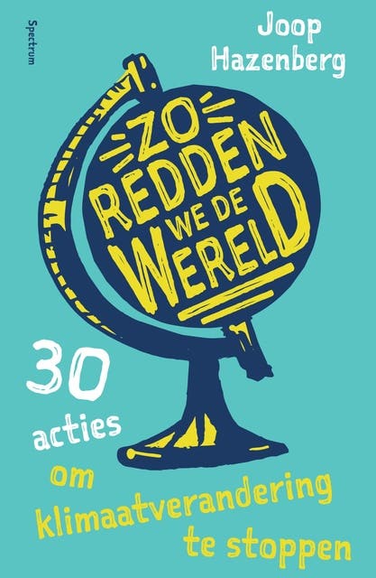 Zo redden we de wereld: 30 acties om klimaatverandering te stoppen