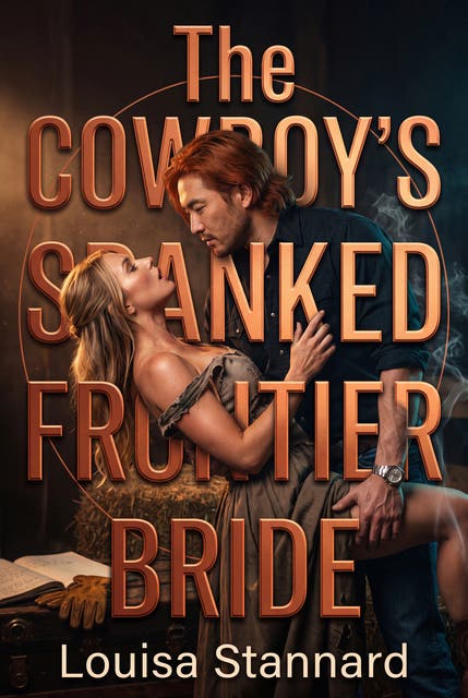 The Cowboy's Spanked Frontier Bride: Western Erotic Spanking Discipline Romance – omslag til lydbogen af Louisa Stannard
