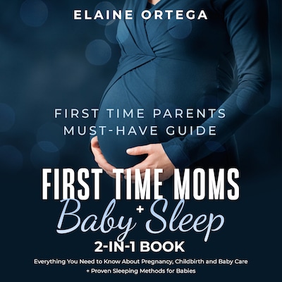 First Time Parents Must-Have Guide: First Time Moms + Baby Sleep 2-in-1 Book – omslag til lydbogen af Elaine Ortega