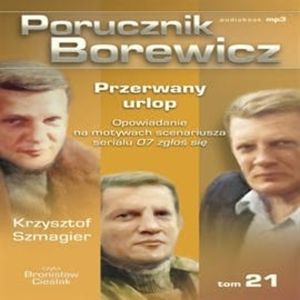 Porucznik Borewicz. Przerwany urlop. Cz. 21 – okładka audiobooka, autor Krzysztof Szmagier