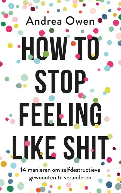 How to stop feeling like shit: 14 manieren om zelfdestructieve gewoonten te veranderen – omslag van het luisterboek van Andrea Owen