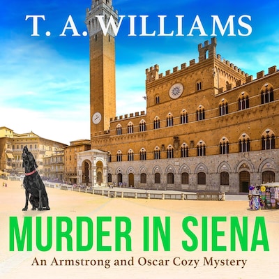 Murder in Siena - A gripping instalment in T.A.Williams' bestselling cozy crime mystery series (Unabridged)