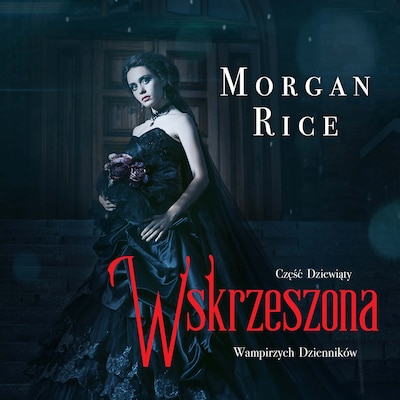 Wskrzeszona (Część 9 Wampirzych Dzienników) – okładka audiobooka, autor Morgan Rice