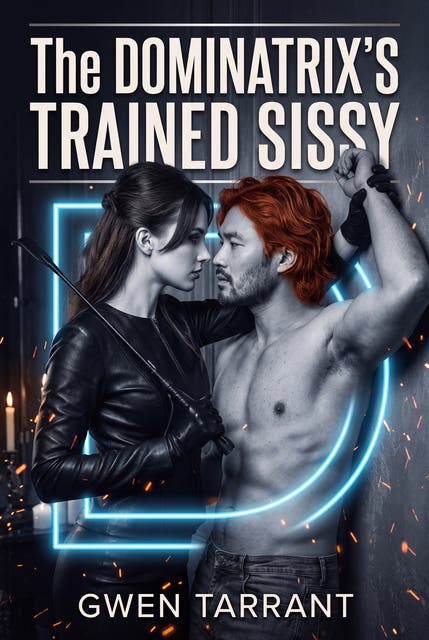 The Dominatrix's Trained Sissy: Femdom Pegging Erotic Chastity Romance – omslag til lydbogen af Gwen Tarrant