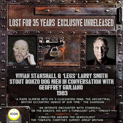 Vivian Stanshall & "Legs" Larry Smith: Stout Bonzo Dog Men in Conversation with Geoffrey Giuliano
