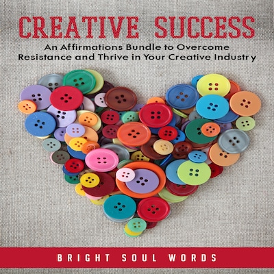 Creative Success: An Affirmations Bundle to Overcome Resistance and Thrive in Your Creative Industry – omslag till ljudboken av Bright Soul Words