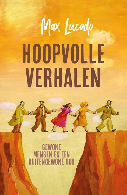 Hoopvolle verhalen: Gewone mensen en een buitengewone God