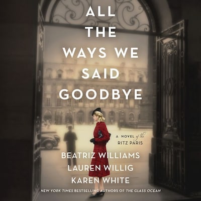 All the Ways We Said Goodbye – okładka audiobooka, autor Beatriz Williams, Lauren Willig, Karen White