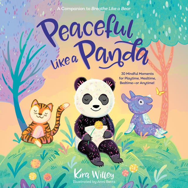 Peaceful Like a Panda: 30 Mindful Moments for Playtime, Mealtime, Bedtime-or Anytime! – omslag til lydbogen af Kira Willey
