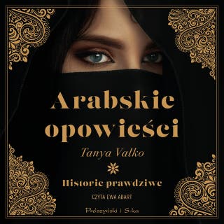 Arabskie opowieści: Historie prawdziwe – okładka audiobooka, autor Tanya Valko