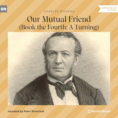 Our Mutual Friend - Book the Fourth: A Turning