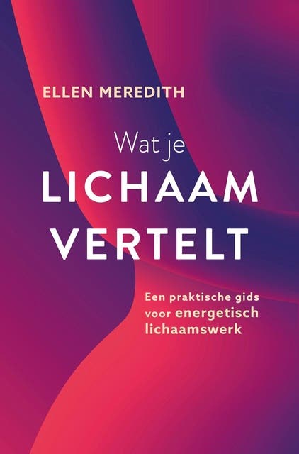 Wat je lichaam vertelt: Een praktische gids voor energetisch lichaamswerk – omslag van het luisterboek van Ellen Meredith