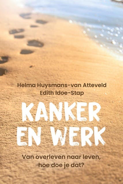Kanker en werk: Van overleven naar leven, hoe doe je dat? – omslag van het luisterboek van Edith Idoe-Stap,Helma Huysmans-van Atteveld