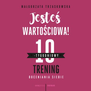 Jesteś wartościowa! 10-tygodniowy trening doceniania siebie – okładka audiobooka, autor Małgorzata Trzaskowska