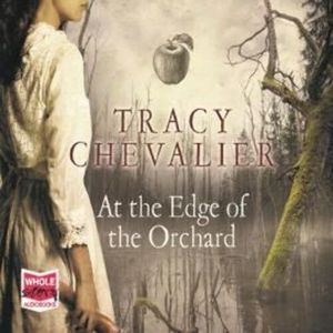 At the Edge of the Orchard – okładka audiobooka, autor Tracy Chevalier