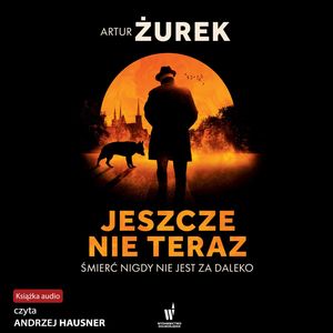 Jeszcze nie teraz – okładka audiobooka, autor Artur Zurek