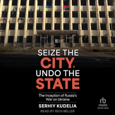 Seize the City, Undo the State – omslag til lydbogen af Serhiy Kudelia
