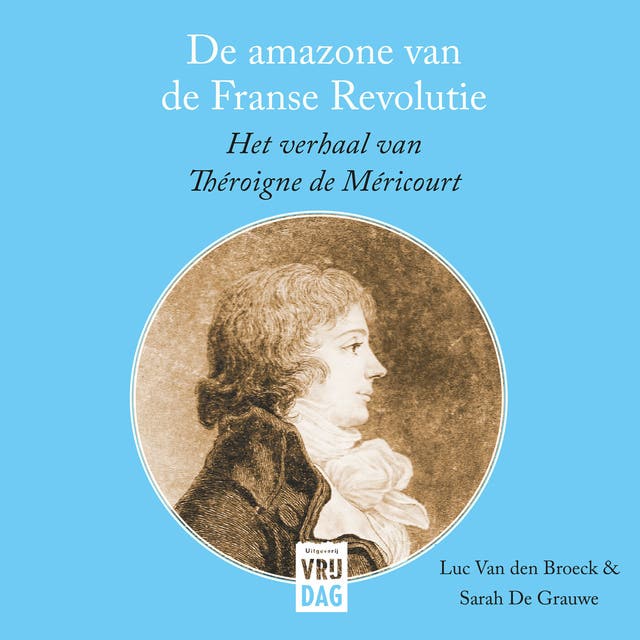 De amazone van de Franse Revolutie: Het verhaal van Théroigne de Méricourt
