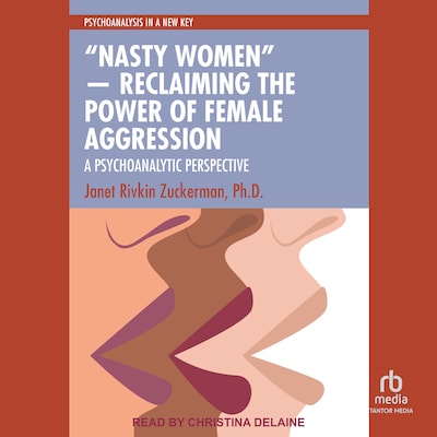 “Nasty Women” ― Reclaiming the Power of Female Aggression – omslag til lydbogen af Janet Rivkin Zuckerman, Ph.D